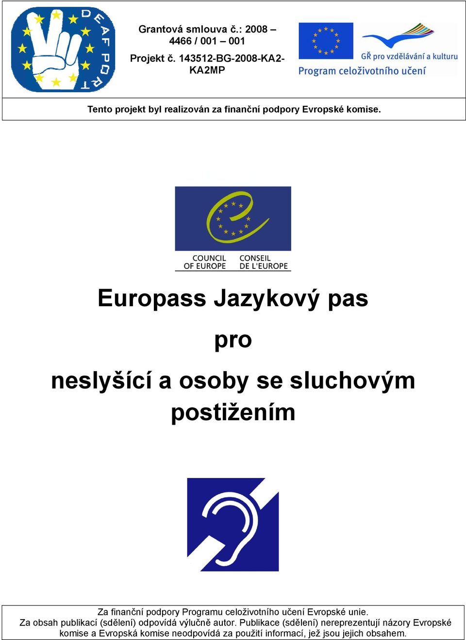 Europass Jazykový pas pro neslyšící a osoby se sluchovým postižením Za finanční podpory Programu celoživotního