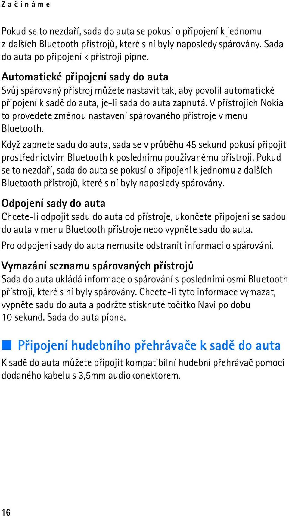 V pøístrojích Nokia to provedete zmìnou nastavení spárovaného pøístroje v menu Bluetooth.