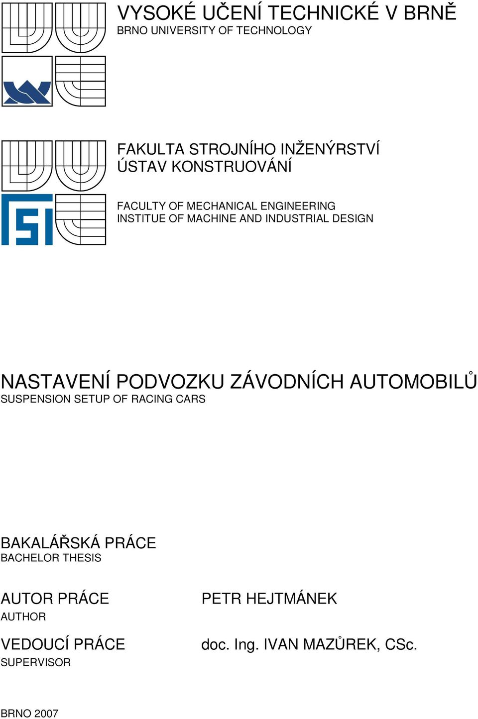 NASTAVENÍ PODVOZKU ZÁVODNÍCH AUTOMOBILŮ SUSPENSION SETUP OF RACING CARS BAKALÁŘSKÁ PRÁCE