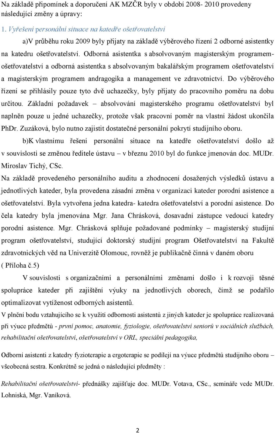 Odborná asistentka s absolvovaným magisterským programem- ošetřovatelství a odborná asistentka s absolvovaným bakalářským programem ošetřovatelství a magisterským programem andragogika a management