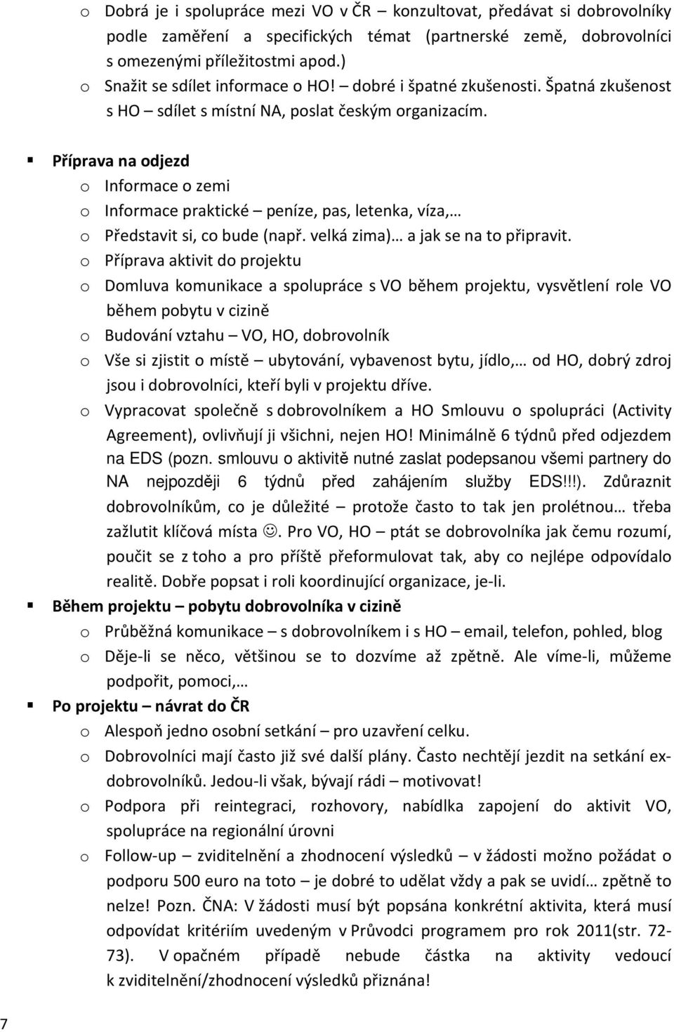 Příprava na odjezd o Informace o zemi o Informace praktické peníze, pas, letenka, víza, o Představit si, co bude (např. velká zima) a jak se na to připravit.