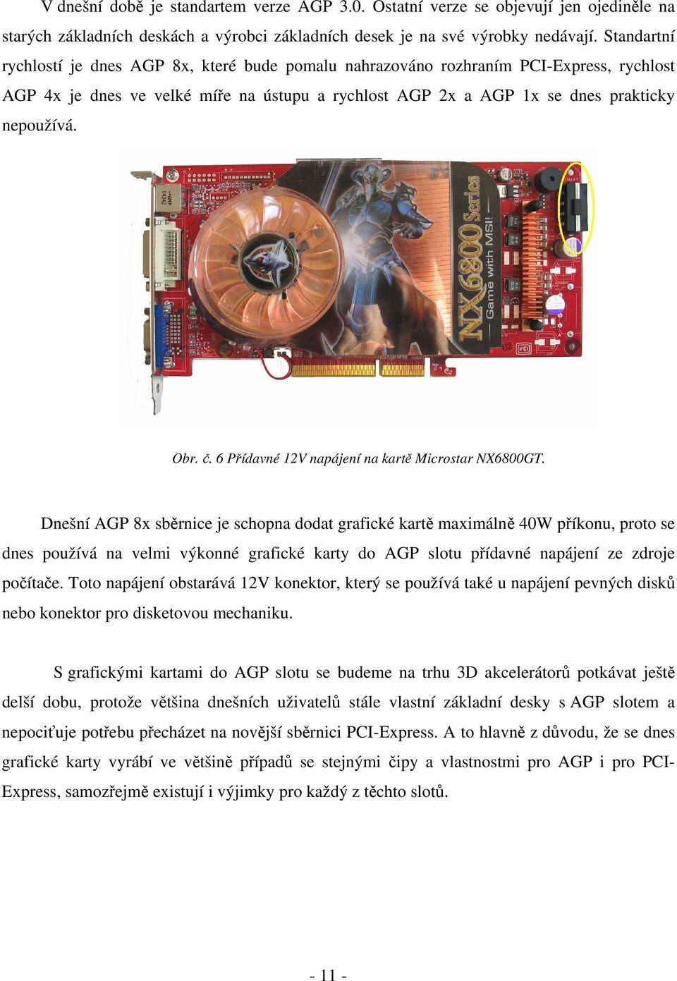 č. 6 Přídavné 12V napájení na kartě Microstar NX6800GT.