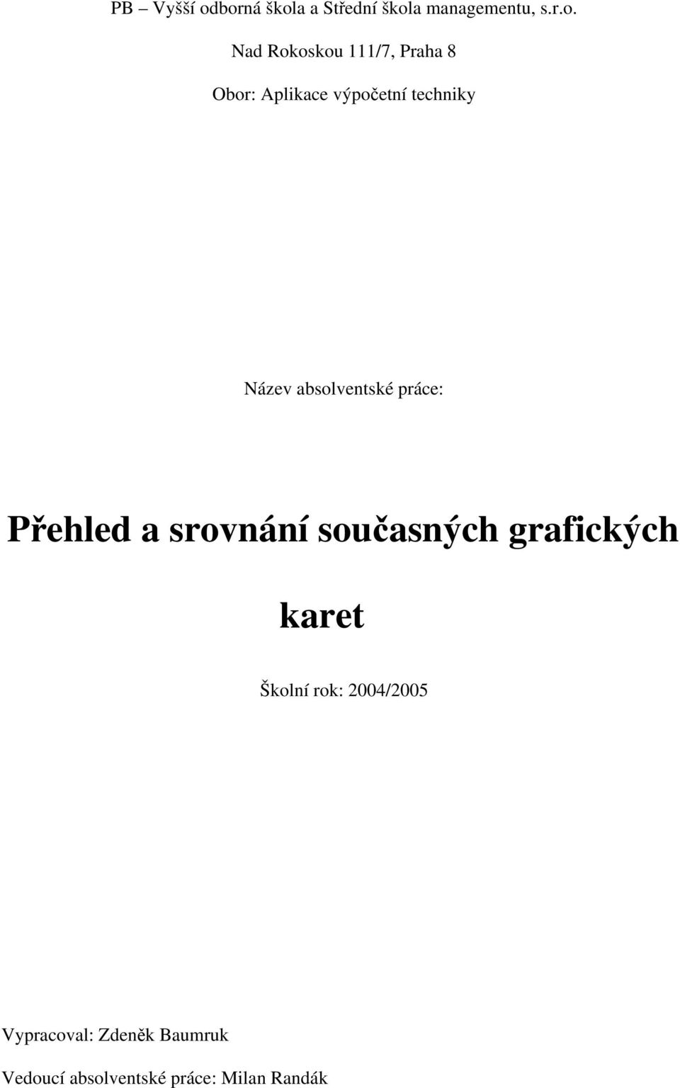 Praha 8 Obor: Aplikace výpočetní techniky Název absolventské práce: