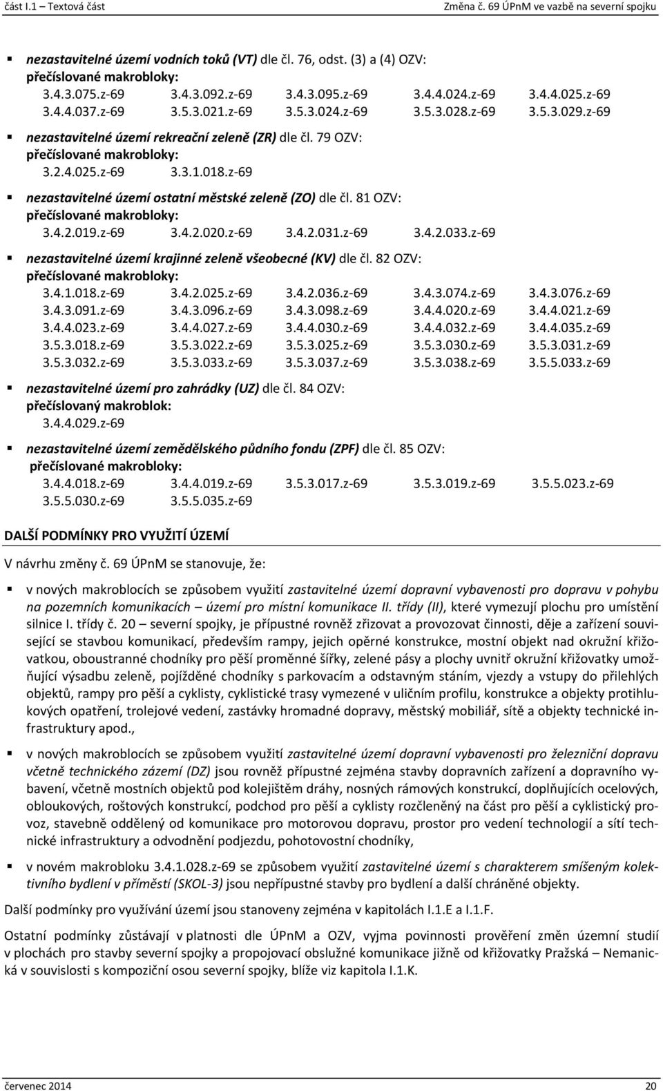 z 69 nezastavitelné území ostatní městské zeleně (ZO) dle čl. 81 OZV: přečíslované makrobloky: 3.4.2.019.z 69 3.4.2.020.z 69 3.4.2.031.z 69 3.4.2.033.