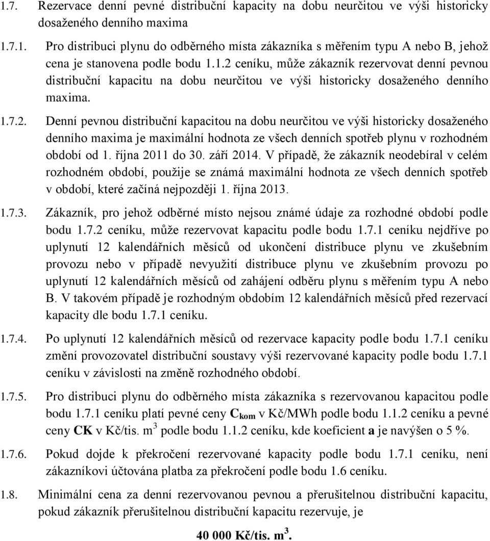 října 2011 do 30. září 2014. V případě, že zákazník neodebíral v celém rozhodném období, použije se známá maximální hodnota ze všech denních spotřeb v období, které začíná nejpozději 1. října 2013. 1.7.