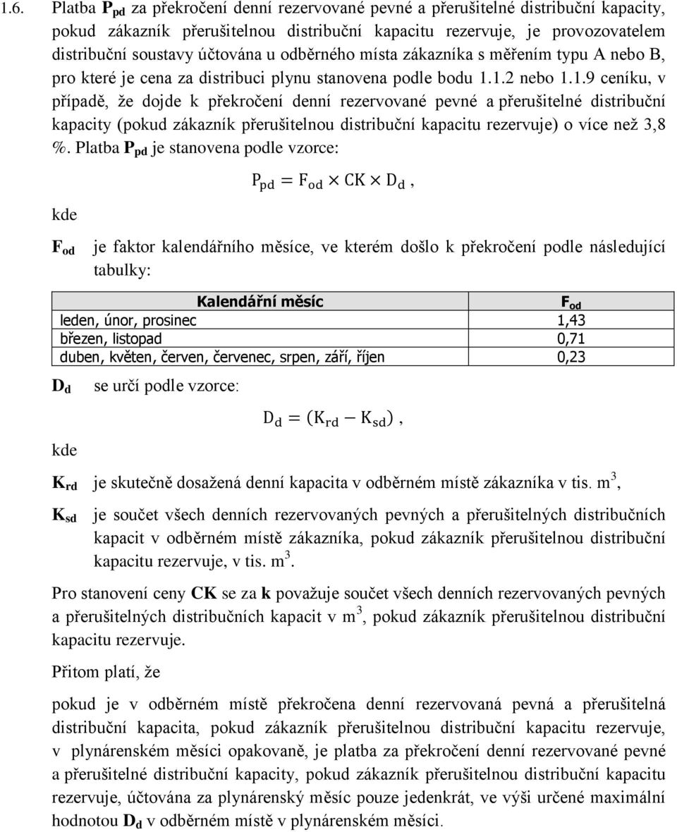 1.2 nebo 1.1.9 ceníku, v případě, že dojde k překročení denní rezervované pevné a přerušitelné distribuční kapacity (pokud zákazník přerušitelnou distribuční kapacitu rezervuje) o více než 3,8 %.