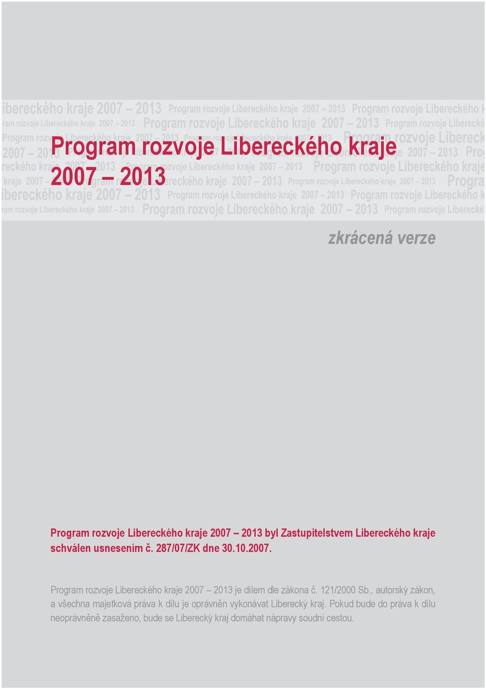 Program rozvoje Libereckého kraje 2007 2013 je dílem dle zákona č. 121/2000 Sb.