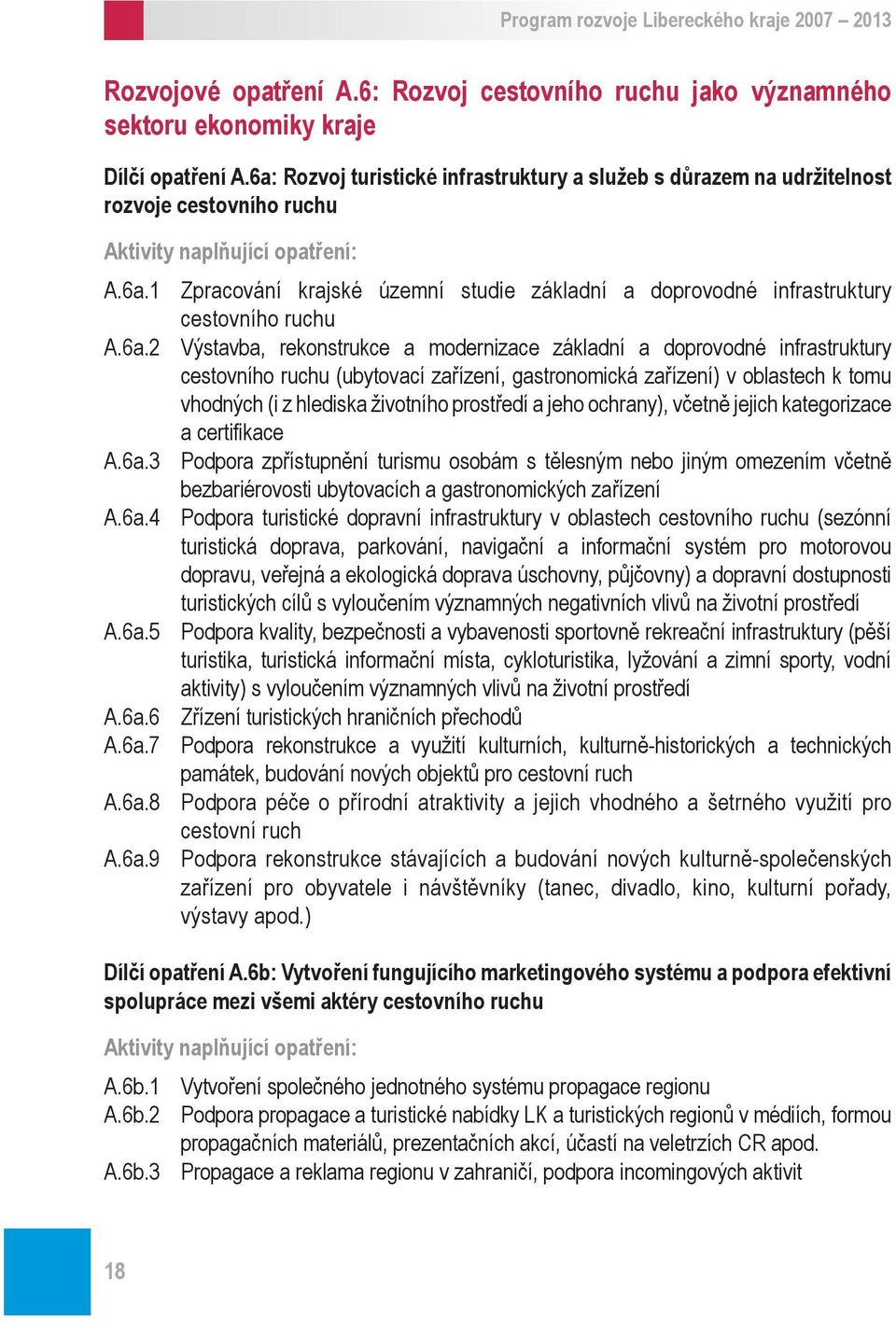 Výstavba, rekonstrukce a modernizace základní a doprovodné infrastruktury cestovního ruchu (ubytovací zařízení, gastronomická zařízení) v oblastech k tomu vhodných (i z hlediska životního prostředí a