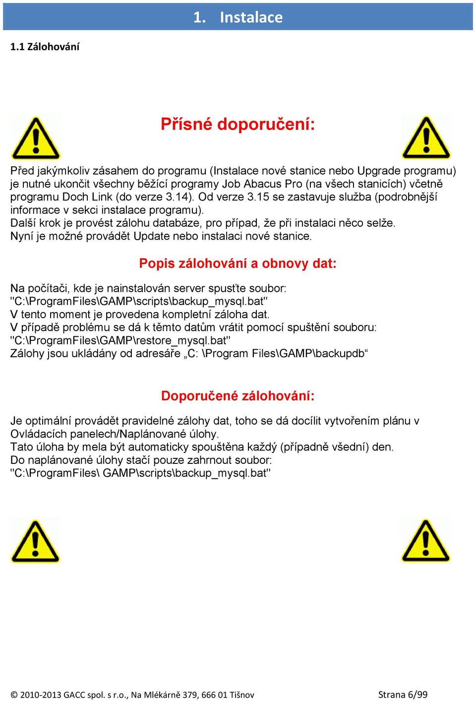 programu Doch Link (do verze 3.14). Od verze 3.15 se zastavuje služba (podrobnější informace v sekci instalace programu).