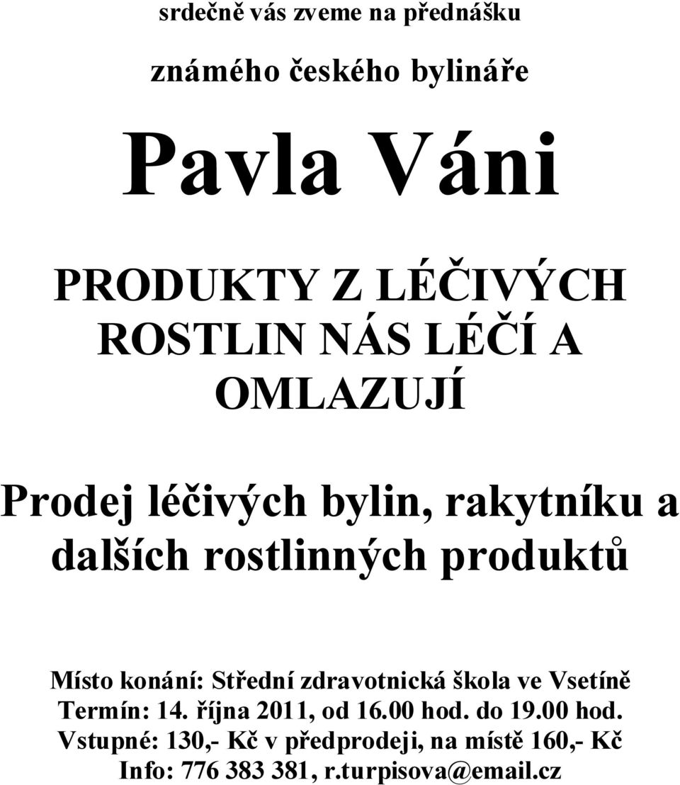 Místo konání: Střední zdravotnická škola ve Vsetíně Termín: 14. října 2011, od 16.00 hod.