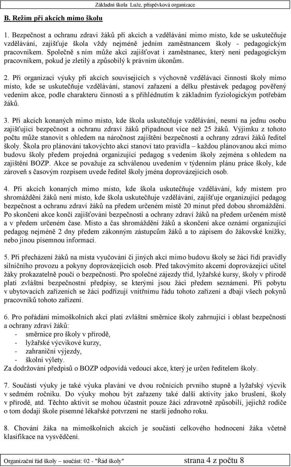 Společně s ním může akci zajišťovat i zaměstnanec, který není pedagogickým pracovníkem, pokud je zletilý a způsobilý k právním úkonům. 2.