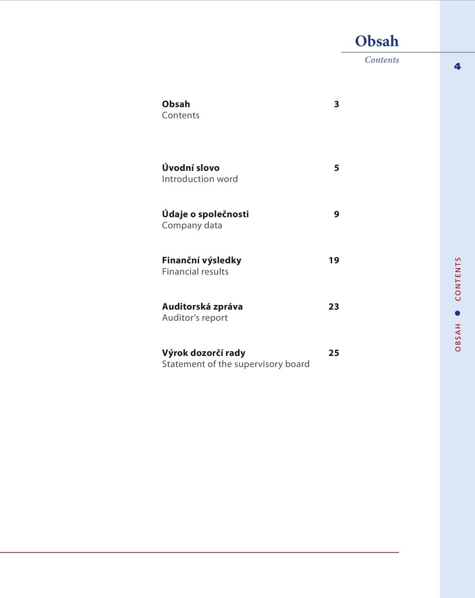 Financial results Auditorská zpráva 23 Auditor s report Výrok