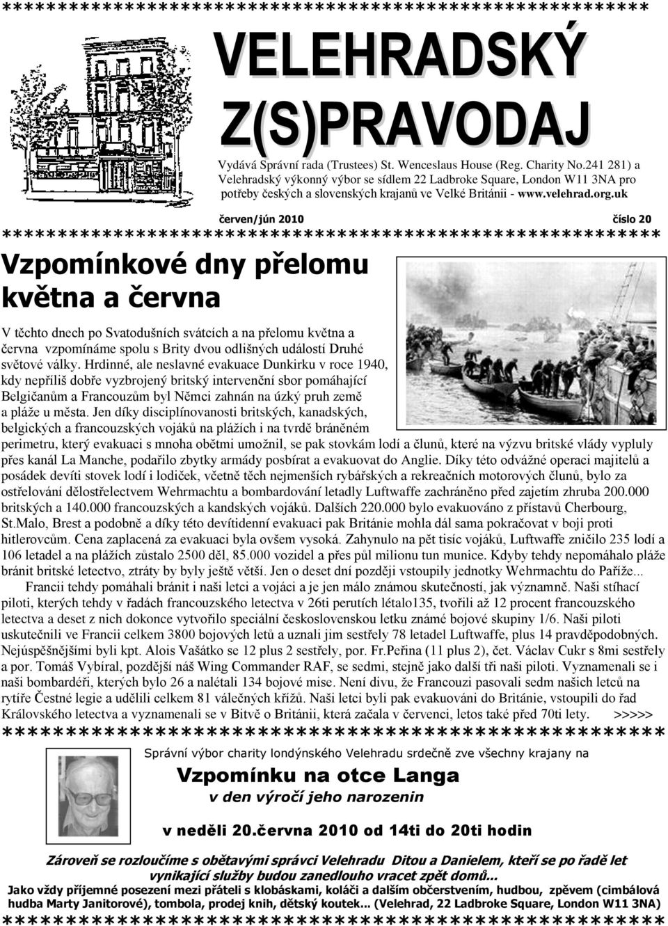 uk červen/jún 2010 číslo 20 ******* Vzpomínkové dny přelomu května a června V těchto dnech po Svatodušních svátcích a na přelomu května a června vzpomínáme spolu s Brity dvou odlišných událostí Druhé