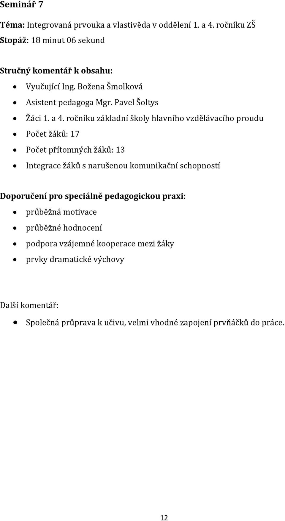 a 4. ročníku základní školy hlavního vzdělávacího proudu Počet žáků: 17 Počet přítomných žáků: 13 Integrace žáků s