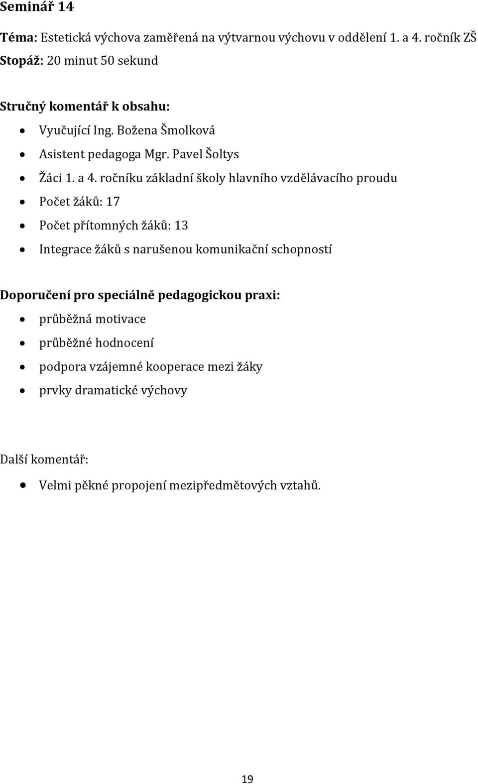 a 4. ročníku základní školy hlavního vzdělávacího proudu Počet žáků: 17 Počet přítomných žáků: 13 Integrace žáků