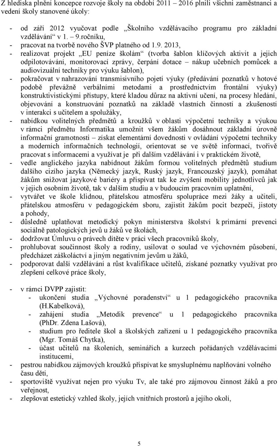 ročníku, - pracovat na tvorbě nového ŠVP platného od 1.9.