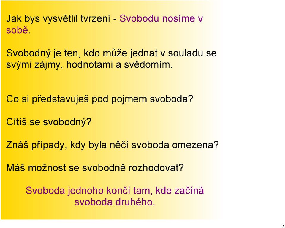 Co si představuješ pod pojmem svoboda? Cítíš se svobodný?