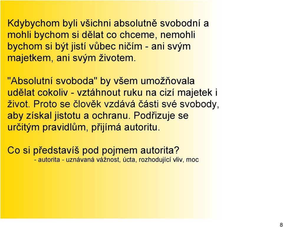 "Absolutní svoboda" by všem umožňovala udělat cokoliv vztáhnout ruku na cizí majetek i život.