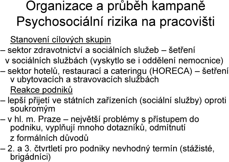 stravovacích službách Reakce podniků lepší přijetí ve státních zařízeních (sociální služby) oproti soukromým v hl. m.