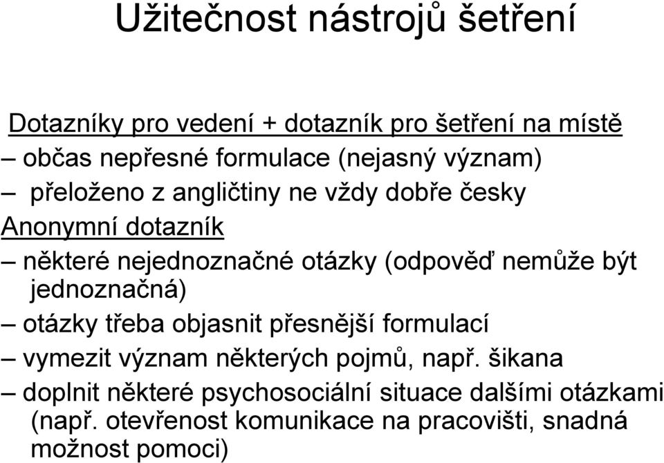 (odpověď nemůže být jednoznačná) otázky třeba objasnit přesnější formulací vymezit význam některých pojmů, např.