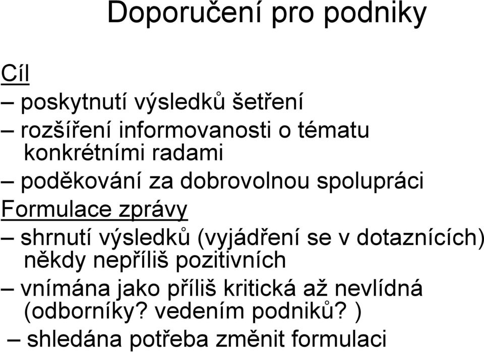 shrnutí výsledků (vyjádření se v dotaznících) někdy nepříliš pozitivních vnímána