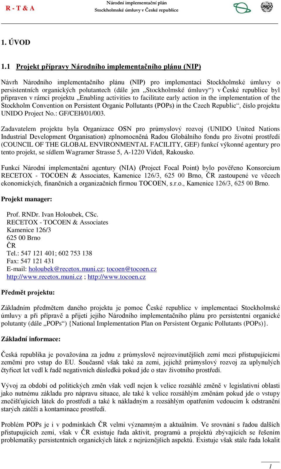 Stockholmské úmluvy ) v České republice byl připraven v rámci projektu Enabling activities to facilitate early action in the implementation of the Stockholm Convention on Persistent Organic