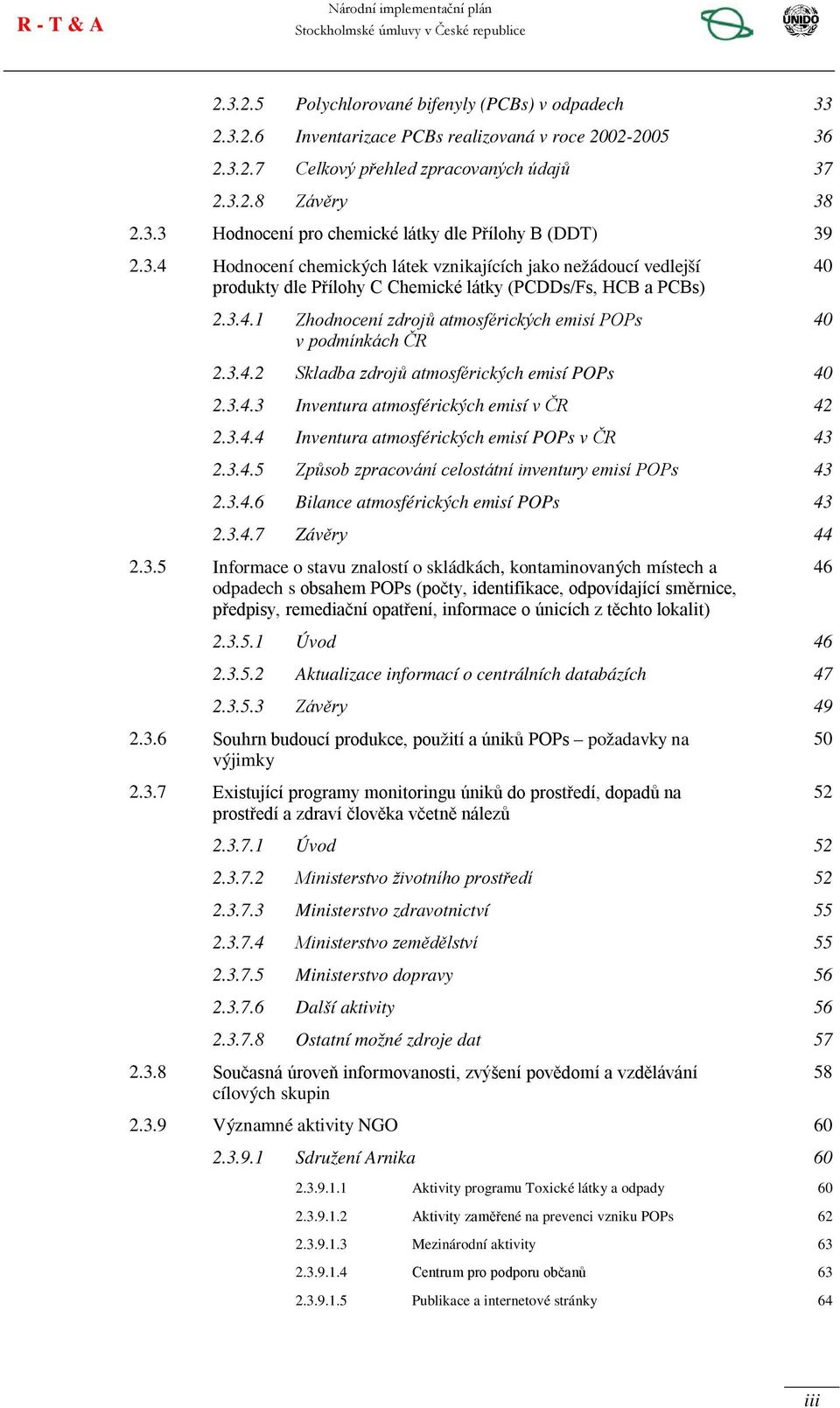 3.4.2 Skladba zdrojů atmosférických emisí POPs 40 2.3.4.3 Inventura atmosférických emisí v ČR 42 2.3.4.4 Inventura atmosférických emisí POPs v ČR 43 2.3.4.5 Způsob zpracování celostátní inventury emisí POPs 43 2.