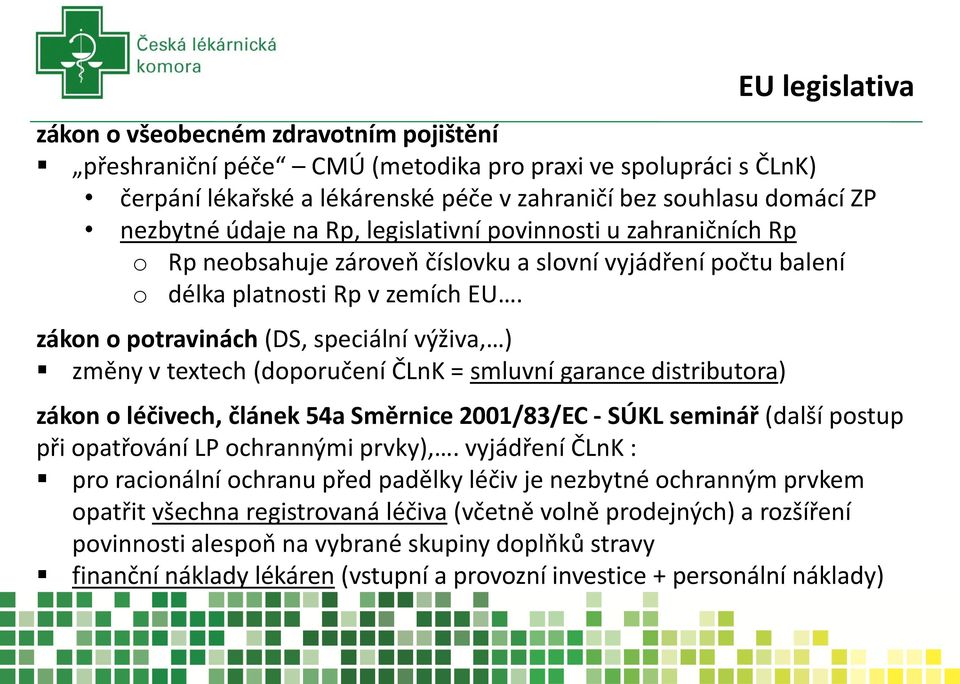 zákon o potravinách (DS, speciální výživa, ) změny v textech (doporučení ČLnK = smluvní garance distributora) zákon o léčivech, článek 54a Směrnice 2001/83/EC - SÚKL seminář (další postup při