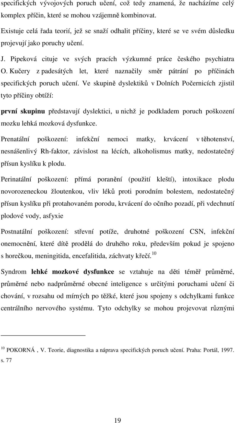 Kučery z padesátých let, které naznačily směr pátrání po příčinách specifických poruch učení.