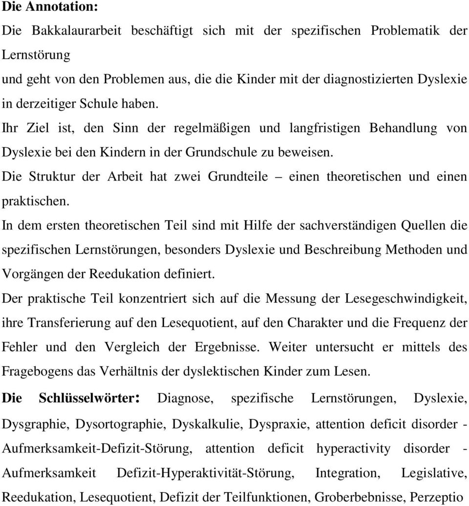 Die Struktur der Arbeit hat zwei Grundteile einen theoretischen und einen praktischen.