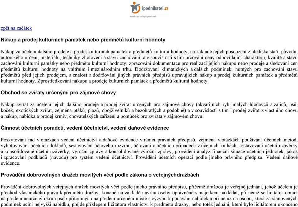 nebo předmětu kulturní hodnoty, zpracování dokumentace pro realizaci jejich nákupu nebo prodeje a sledování cen předmětů kulturní hodnoty na vnitřním i mezinárodním trhu.