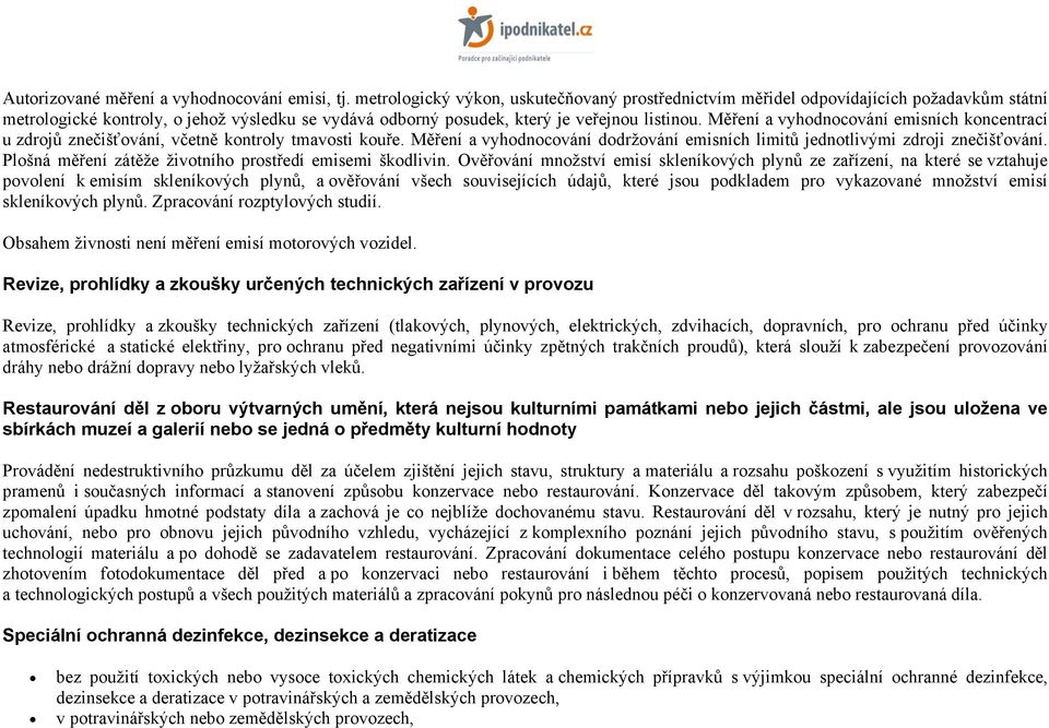 Měření a vyhodnocování emisních koncentrací u zdrojů znečišťování, včetně kontroly tmavosti kouře. Měření a vyhodnocování dodržování emisních limitů jednotlivými zdroji znečišťování.