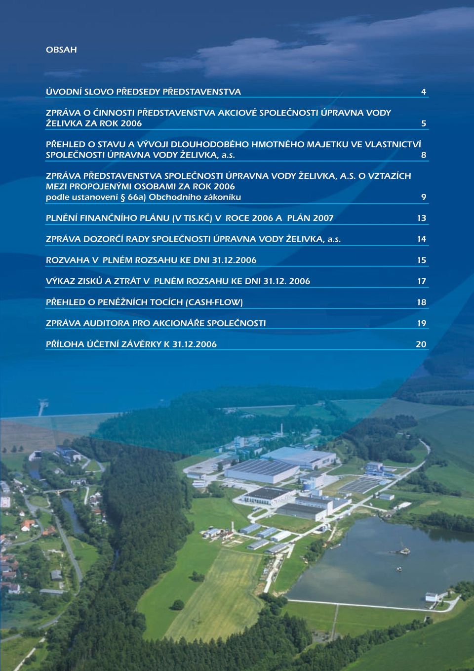 kč) v roce 2006 a plán 2007 13 Zpráva dozorčí rady společnosti Úpravna vody Želivka, a.s. 14 Rozvaha v plném rozsahu ke dni 31.12.