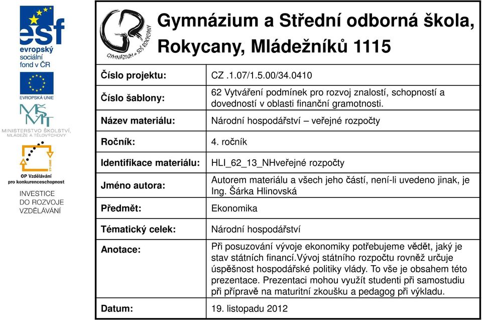 finanční gramotnosti. Národní hospodářství veřejné rozpočty 4. ročník HLI_62_13_NHveřejné rozpočty Autorem materiálu a všech jeho částí, není-li uvedeno jinak, je Ing.