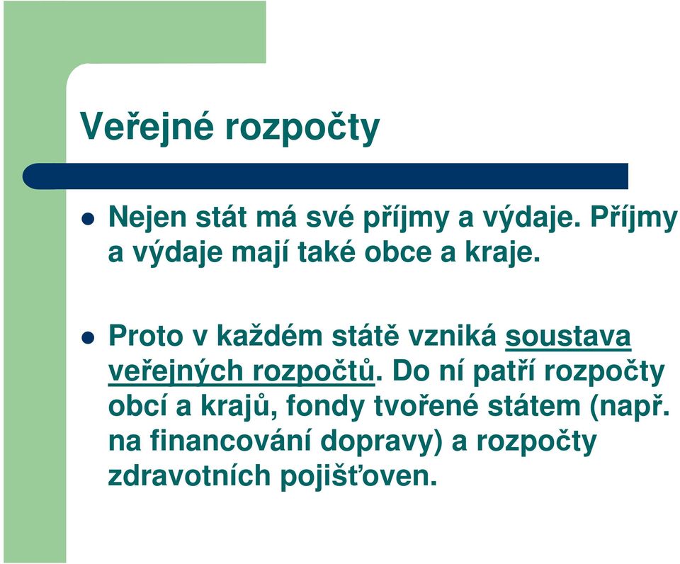 Proto v každém státě vzniká soustava veřejných rozpočtů.