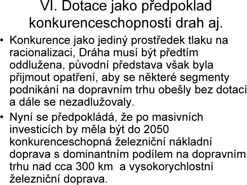 přijmout opatření, aby se některé segmenty podnikání na dopravním trhu obešly bez dotací a dále se nezadlužovaly.