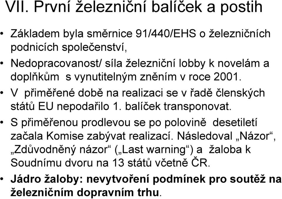 V přiměřené době na realizaci se v řadě členských států EU nepodařilo 1. balíček transponovat.