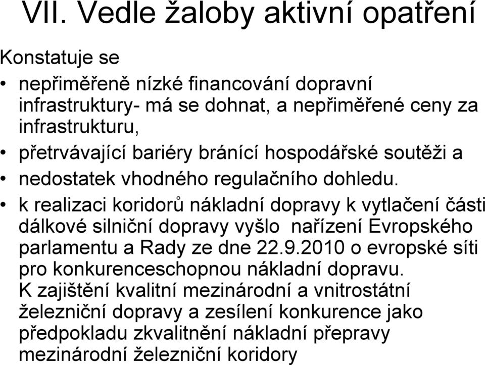 k realizaci koridorů nákladní dopravy k vytlačení části dálkové silniční dopravy vyšlo nařízení Evropského parlamentu a Rady ze dne 22.9.