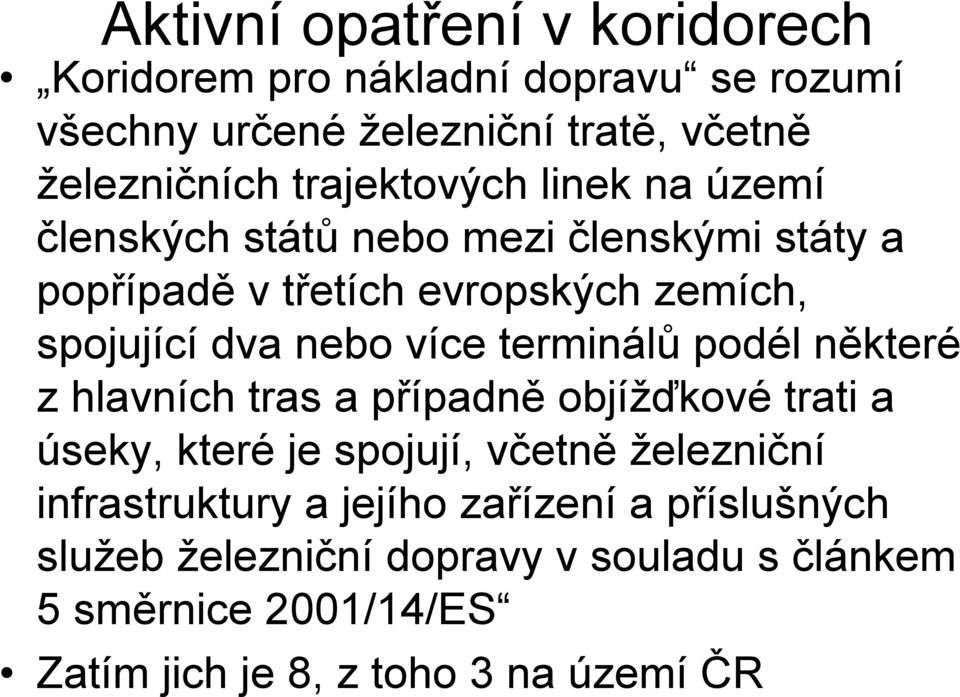 více terminálů podél některé z hlavních tras a případně objížďkové trati a úseky, které je spojují, včetně železniční