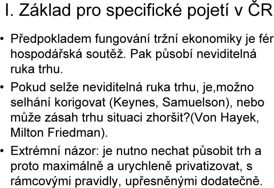 Pokud selže neviditelná ruka trhu, je,možno selhání korigovat (Keynes, Samuelson), nebo může zásah trhu