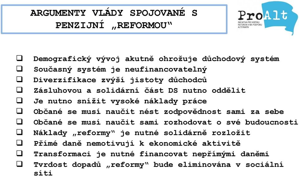 naučit nést zodpovědnost sami za sebe Občané se musí naučit sami rozhodovat o své budoucnosti Náklady reformy je nutné solidárně rozloţit