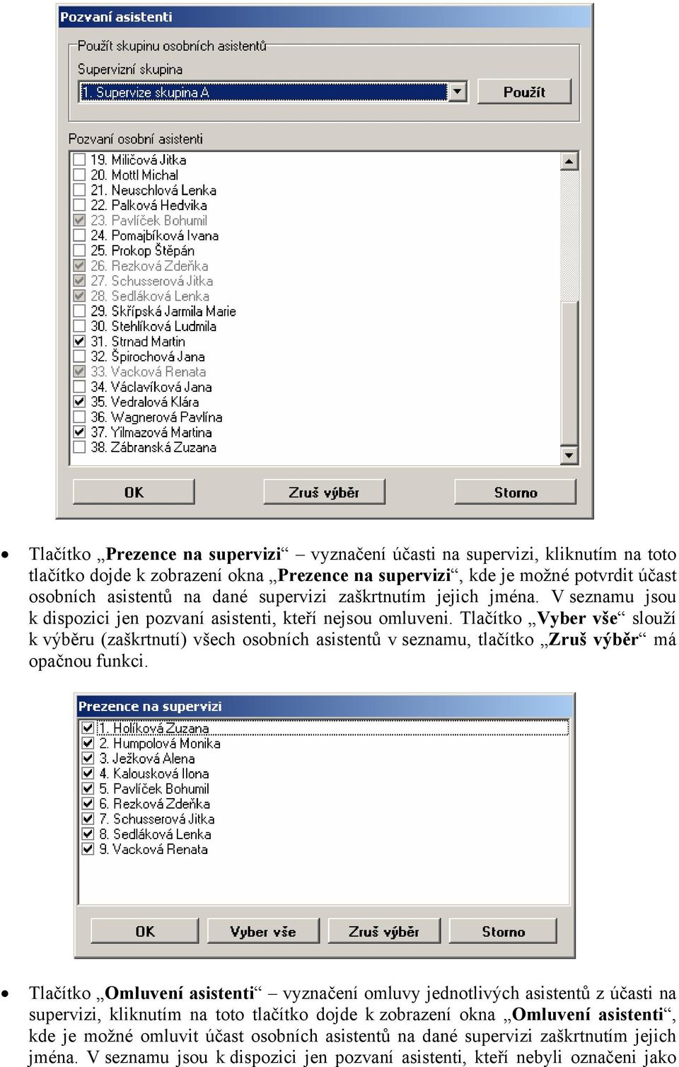 Tlačítko Vyber vše slouží k výběru (zaškrtnutí) všech osobních asistentů v seznamu, tlačítko Zruš výběr má opačnou funkci.