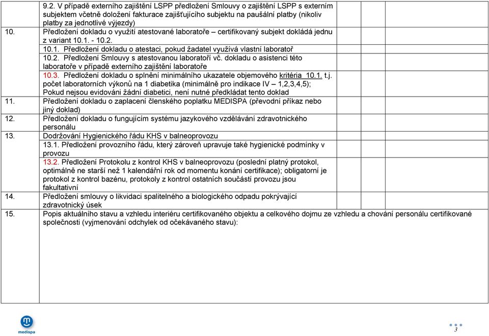 2. Předložení Smlouvy s atestovanou laboratoří vč. dokladu o asistenci této laboratoře v případě externího zajištění laboratoře 10.3.