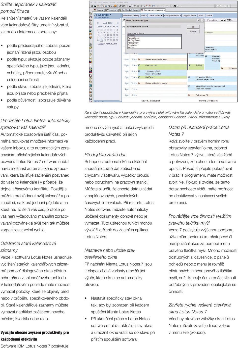 nebo předběžně přijata podle důvěrnosti: zobrazuje důvěrné vstupy Umožněte Lotus Notes automaticky zpracovat váš kalendář Automatické zpracování šetří čas, pomáhá redukovat množství informací ve