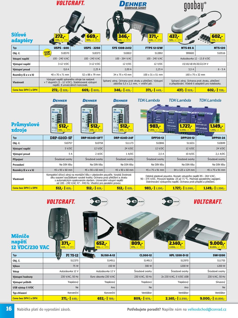 518370 518373 510822 512892 999600 510516 Vstupní napětí 100-240 V/AC 100-240 V/AC 100-264 V/AC 100-240 V/AC Autozásuvka 12-13.