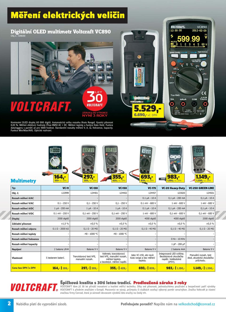 Standardní rozsahy měření V, A, Ω, frekvence, kapacity. Funkce Min/Max/AVG. Optické rozhraní. Multimetry Typ VC-11 VC-130 VC-150 VC-175 VC-20 Heavy-Duty VC-250 GREEN-LINE Obj. č.