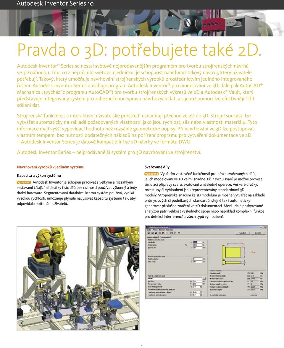 Takový, který umožňuje navrhování strojírenských výrobků prostřednictvím jediného integrovaného řešení.