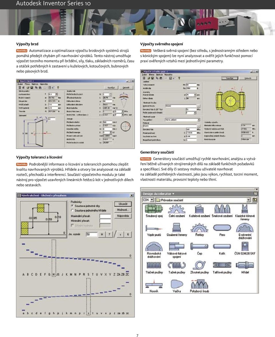 Výpočty svěrného spojení Novinka Veškerá svěrná spojení (bez středu, s jednostranným středem nebo s kónickým spojem) lze nyní analyzovat a ověřit jejich funkčnost pomocí praxí ověřených vztahů mezi