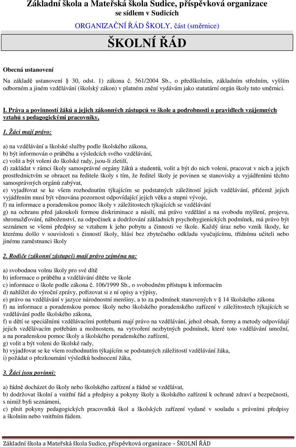 Práva a povinností žáků a jejich zákonných zástupců ve škole a podrobnosti o pravidlech vzájemných vztahů s pedagogickými pracovníky, 1.