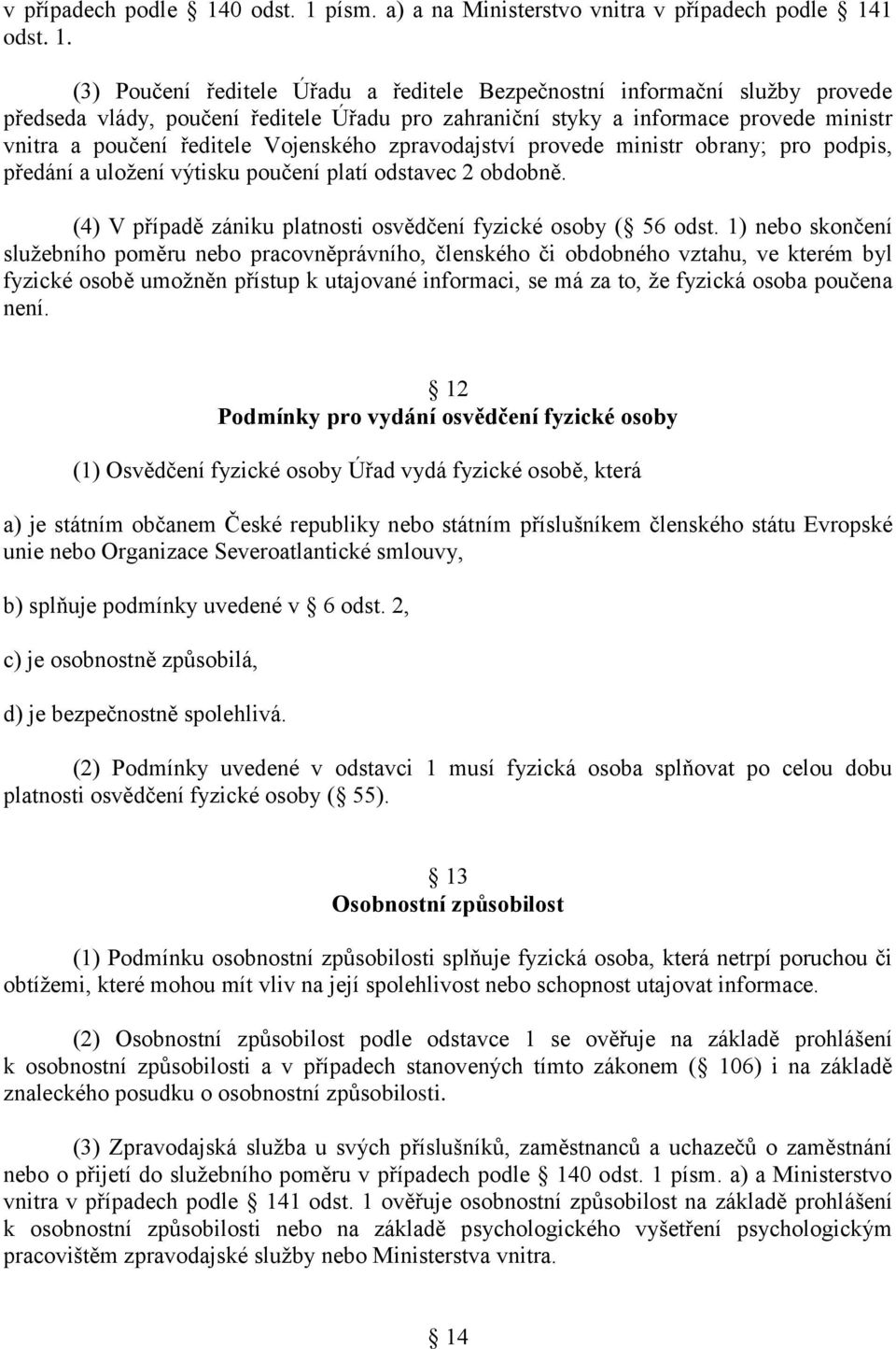 písm. a) a na Ministerstvo vnitra 1 